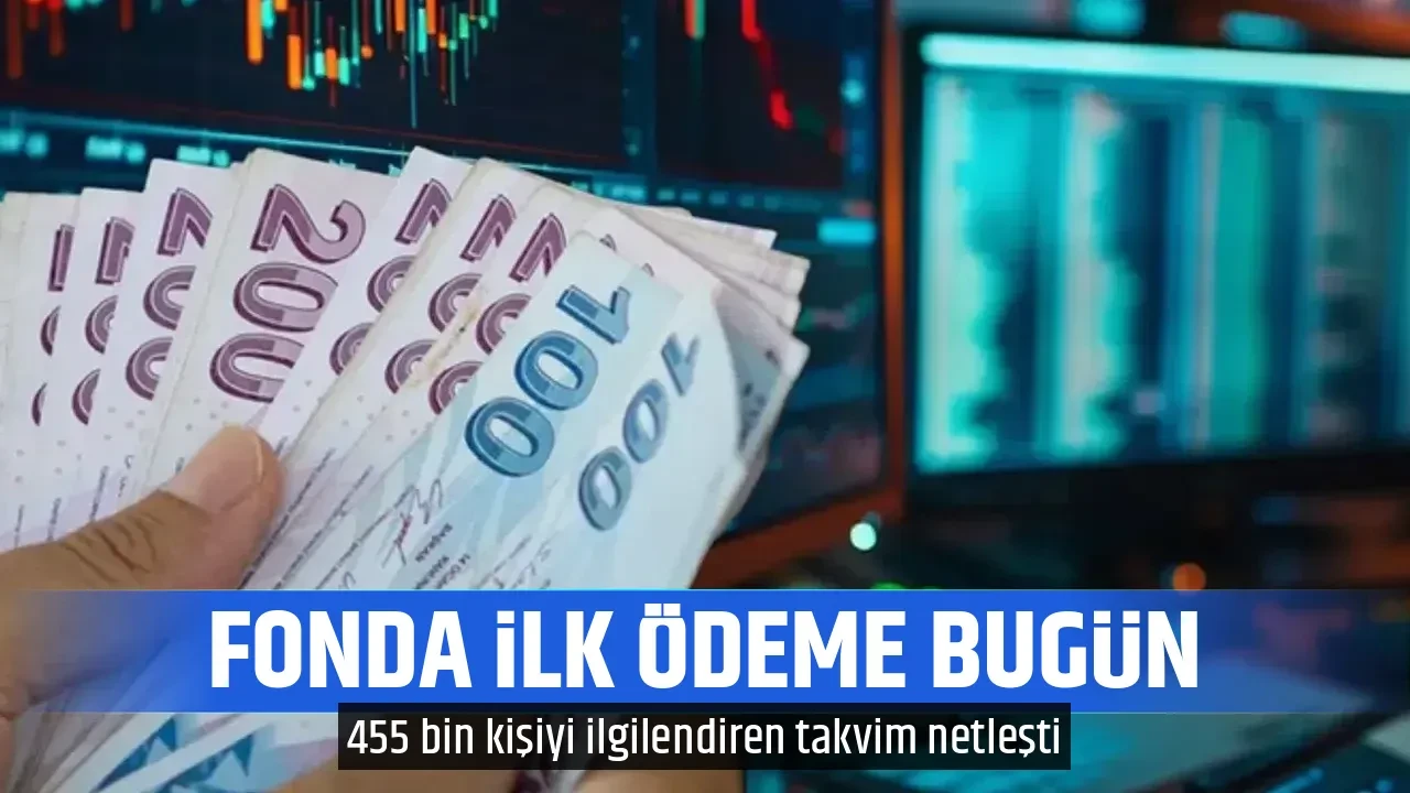 FONDA İLK ÖDEME BUGÜN 