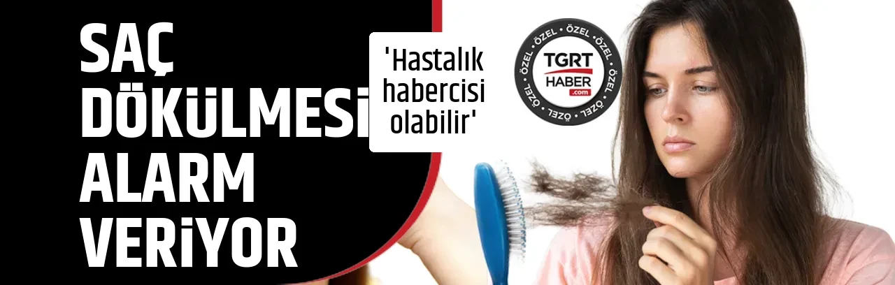 SAÇ DÖKÜLMESİ ALARM VERİYOR