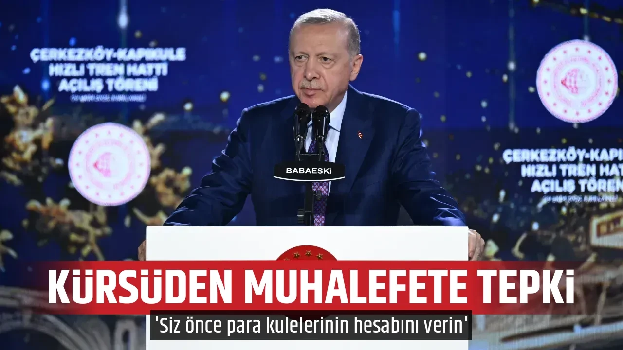 KÜRSÜDEN MUHALEFETE TEPKİ