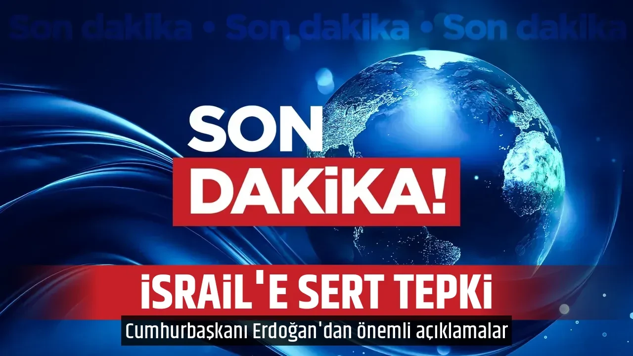 İSRAİL'E SERT TEPKİ