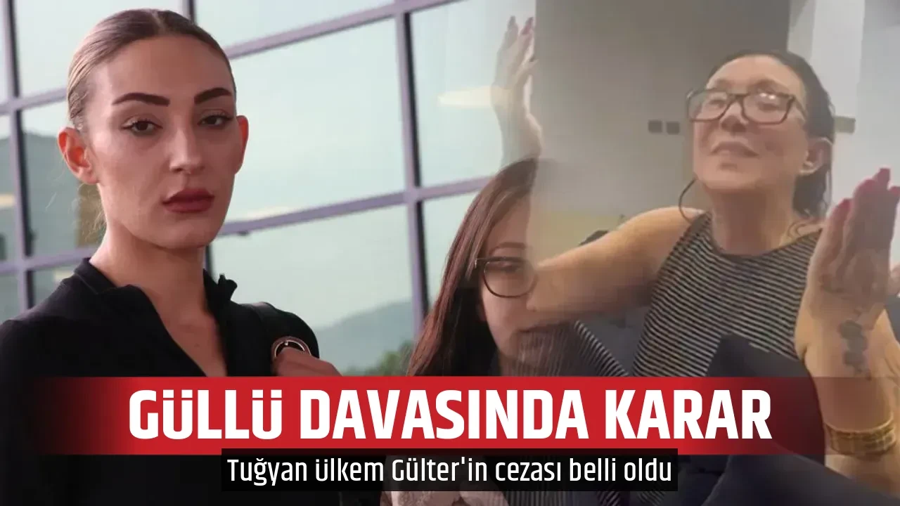 GÜLLÜ DAVASINDA KARAR