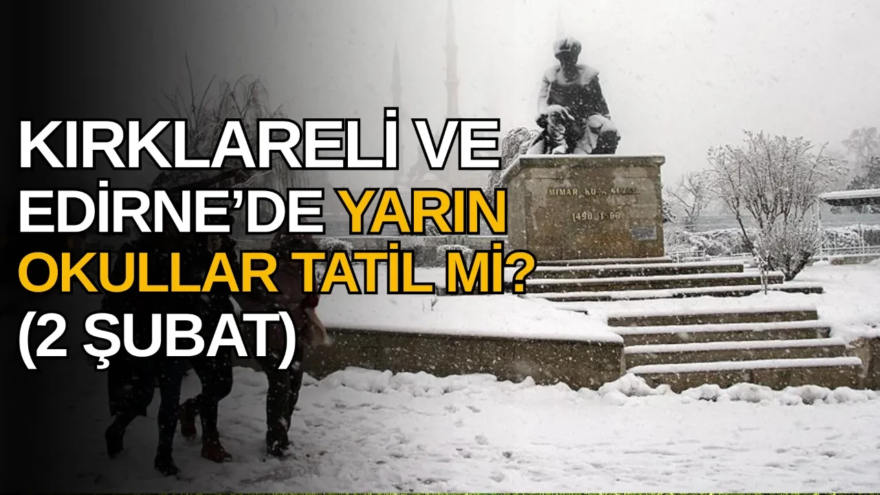 Kırklareli, Edirne'de yarın okullar tatil mi? 2 Şubat Pazartesi Kırklareli, Edirne Valiliği kar yağışı açıklaması
