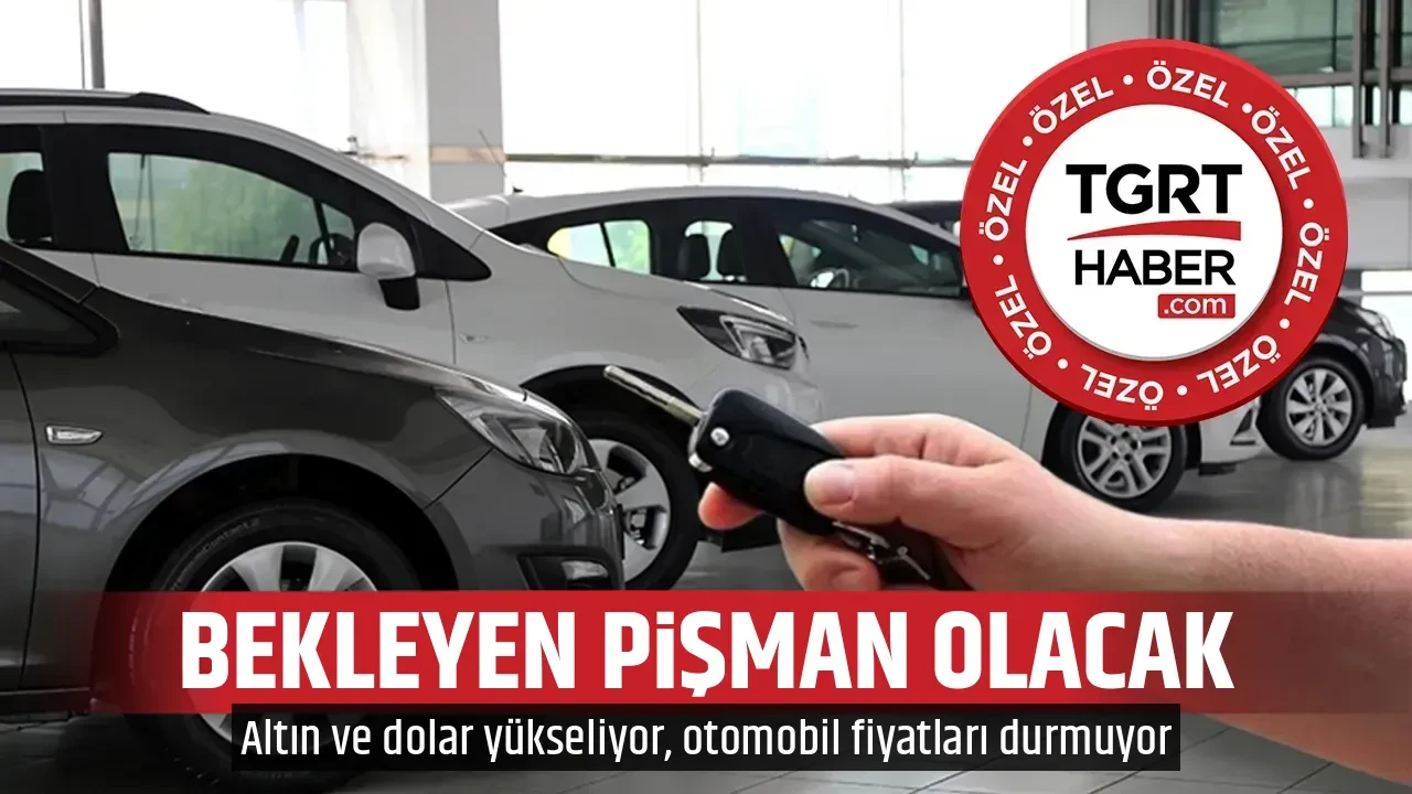 Otomobil fiyatlarına altın ve dolar darbesi! Bekleyen daha pahalıya alacak
