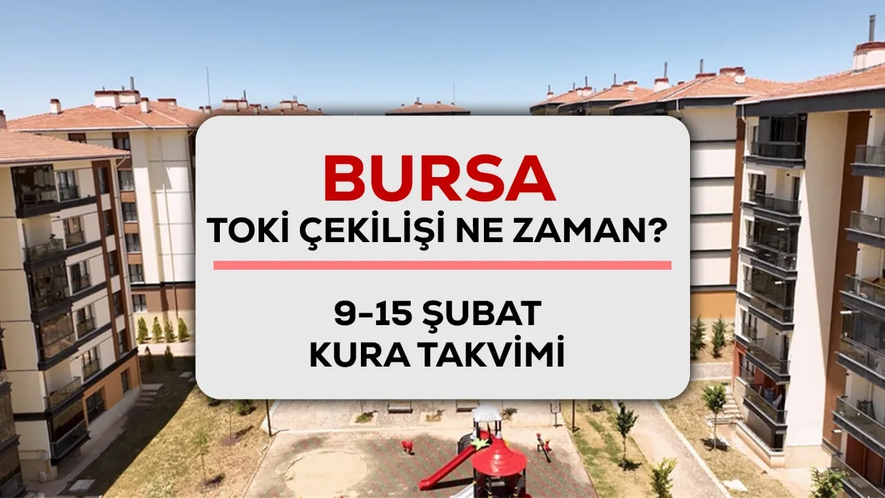 Bursa TOKİ çekilişi ne zaman, 11 Şubat’ta mı? 2026 TOKİ kura takvimi belli oldu
