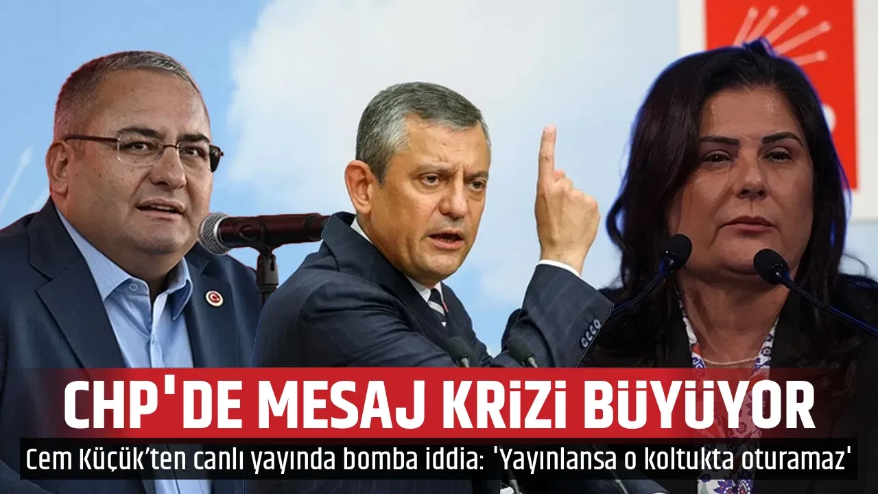 CHP'DE MESAJ KRİZİ BÜYÜYOR
