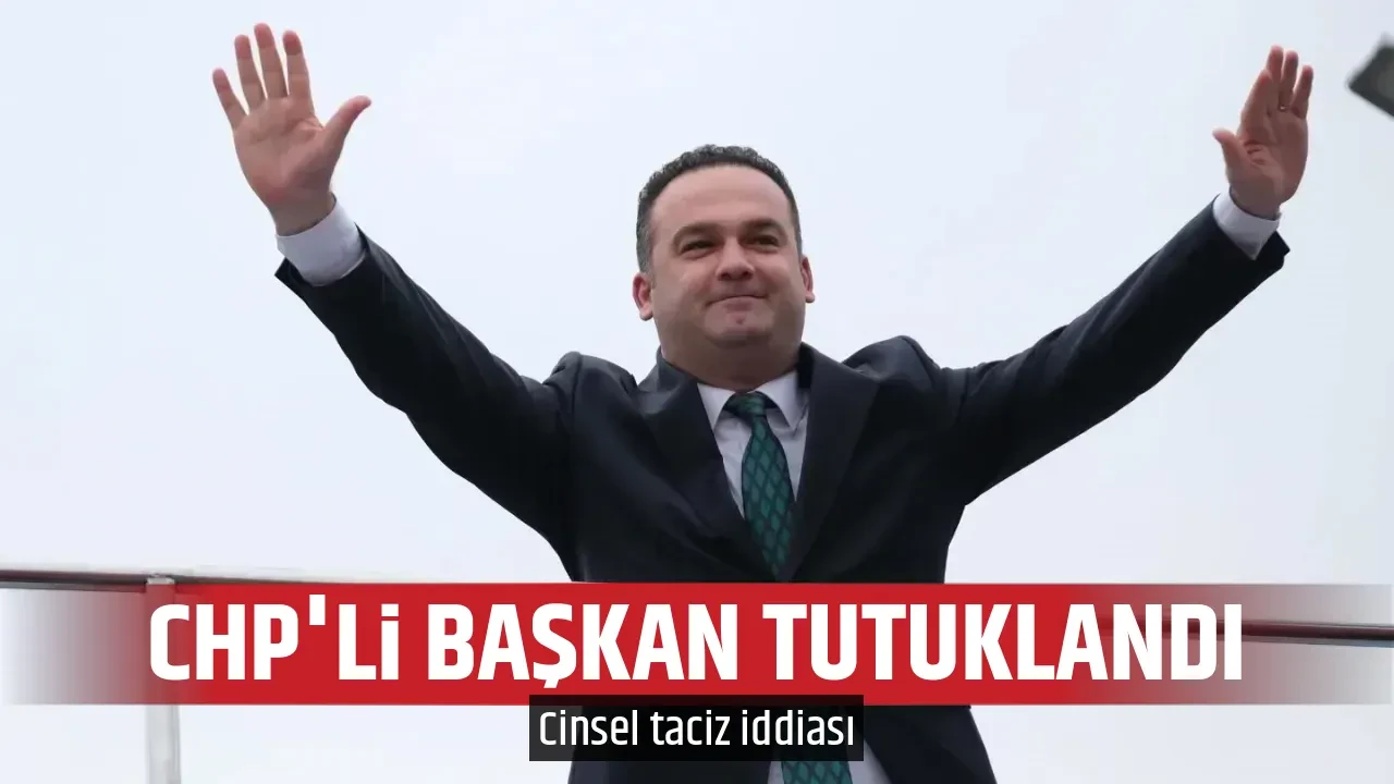 CHP'Lİ BAŞKAN TUTUKLANDI
