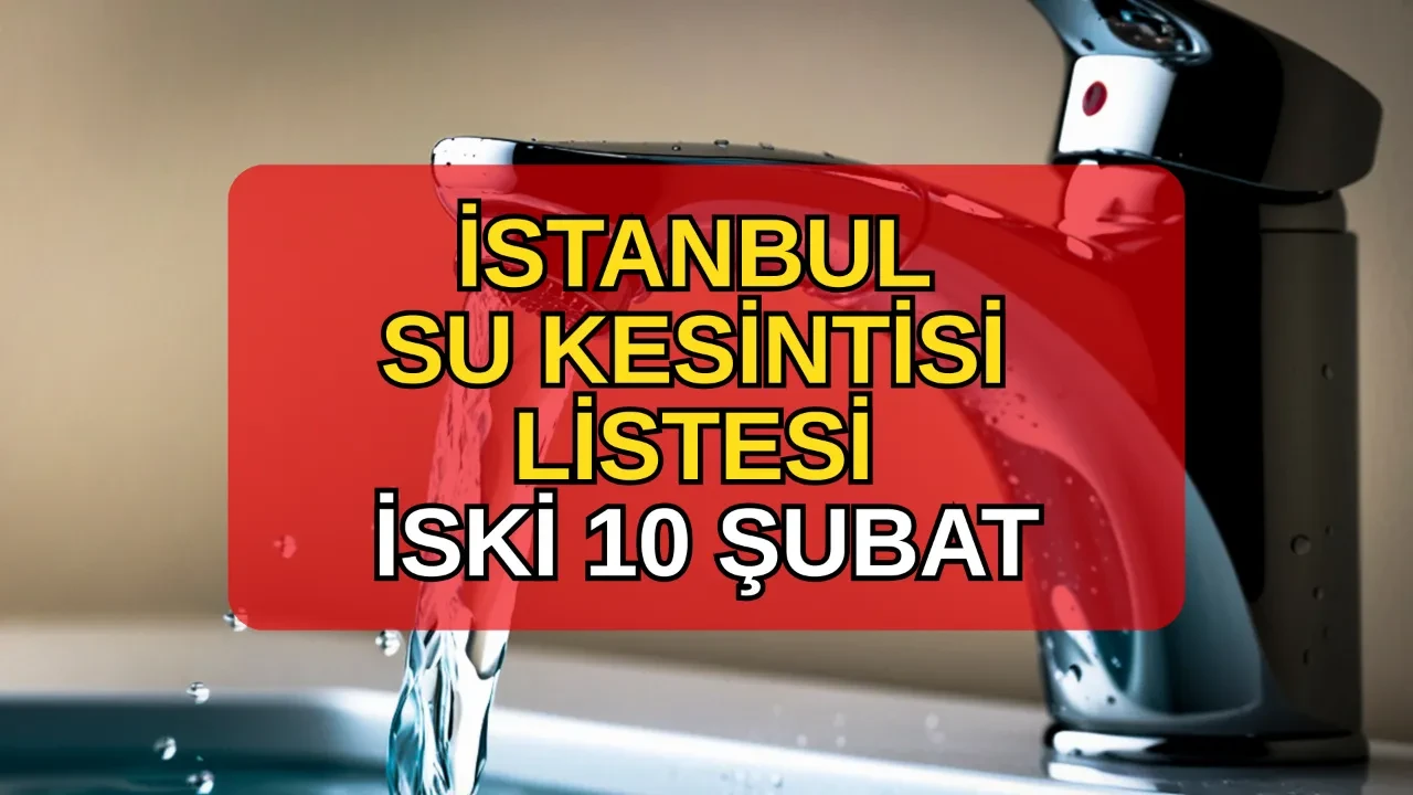İstanbul su kesintisi listesi İSKİ 10 Şubat! Kağıthane, Esenler, Bağcılar su kesintisi ne zaman, saat kaçta bitecek?