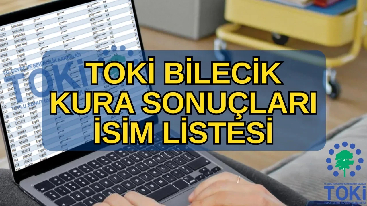 TOKİ Bilecik kura sonuçları asil yedek isim listesi sorgulama 2026! TOKİ Bilecik kura sonuçları açıklandı mı, nasıl öğrenilir?