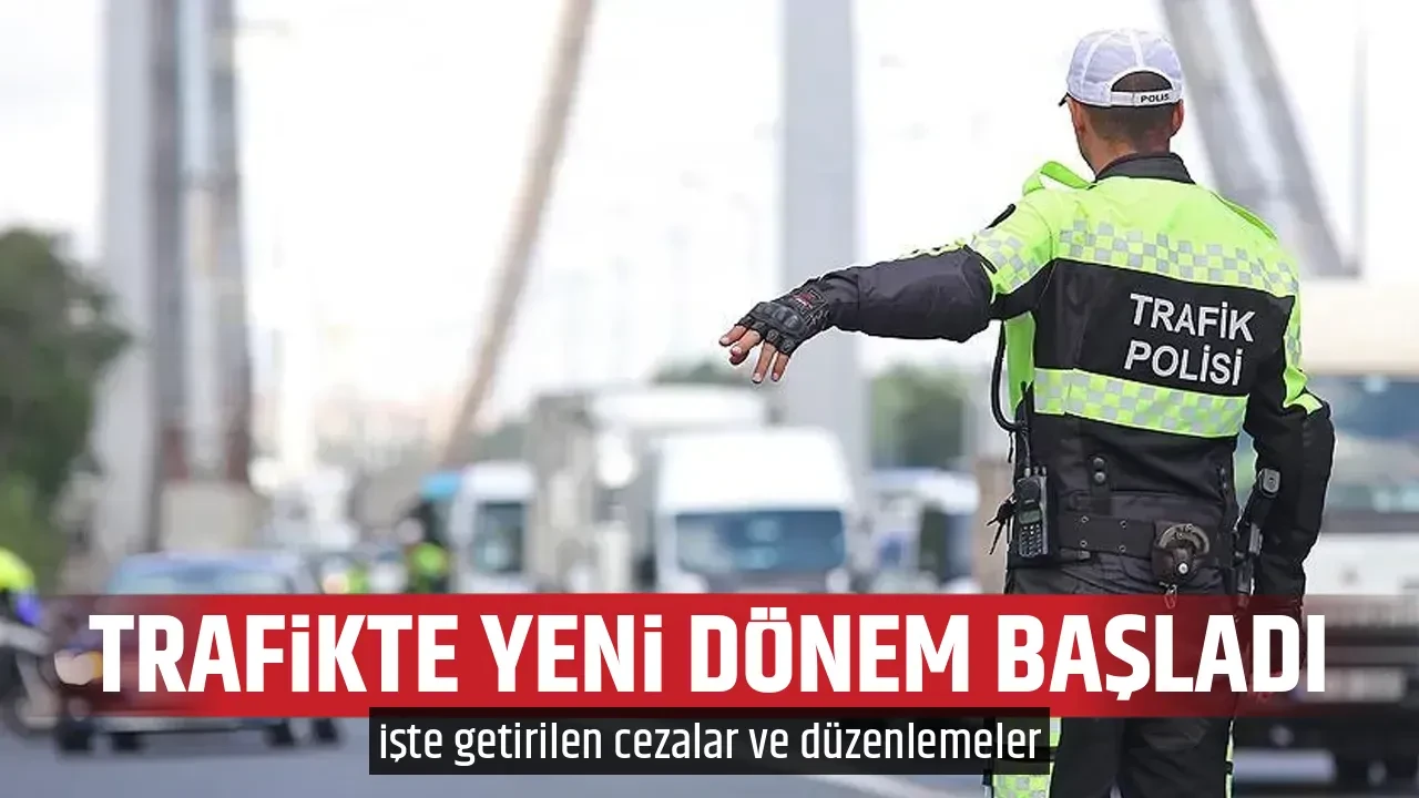 TRAFİKTE YENİ DÖNEM BAŞLADI
