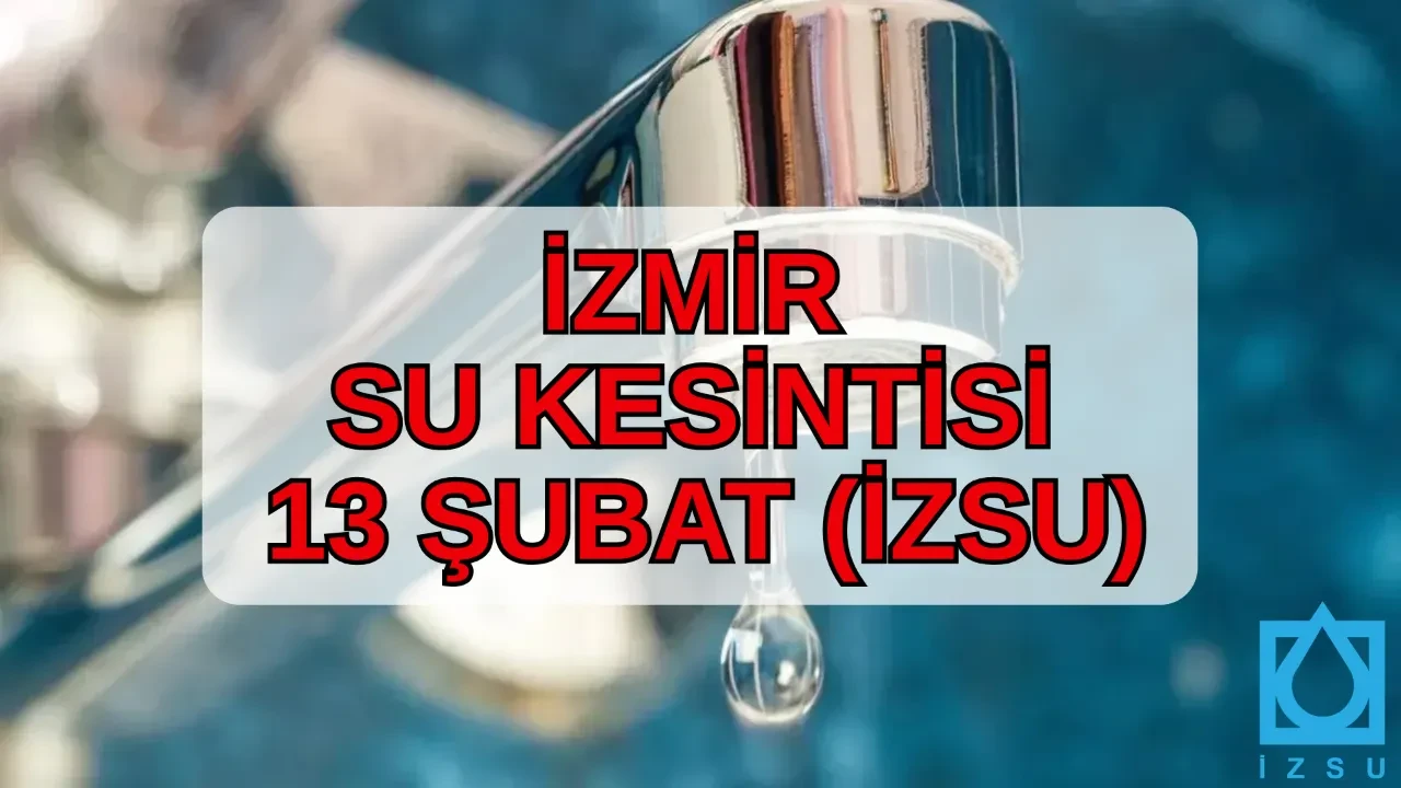 İzmir su kesintisi listesi 13 Şubat! İZSU Karabağlar, Balçova, Gaziemir, Konak, Ödemiş, Urla, Çiğli, Karaburun su kesintisi ne zaman, saat kaçta bitecek?