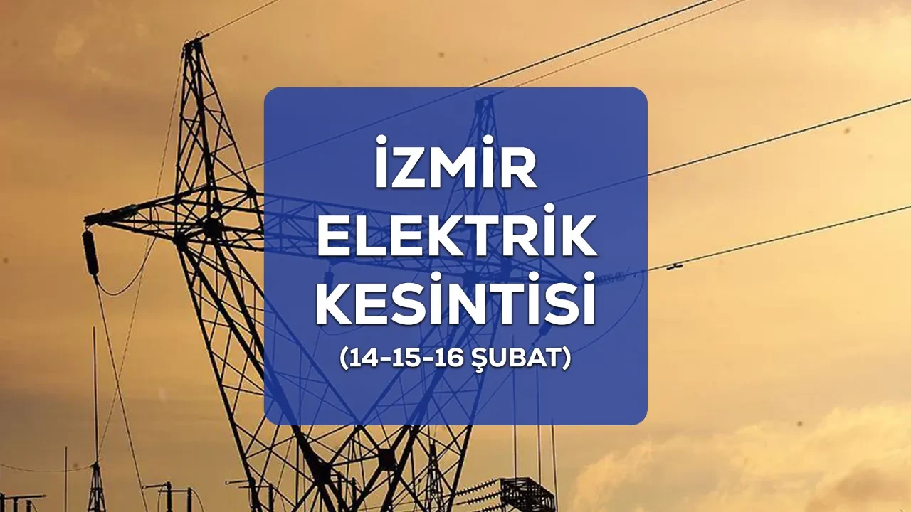 İzmir GEDİZ elektrik kesintisi! 14, 15 ve 16 Şubat Buca, Ödemiş, Karabağlar elektrik kesintisi ne kadar sürecek?