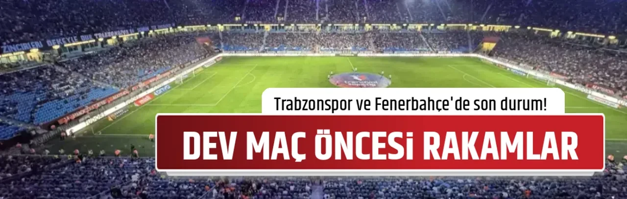 DEV MAÇ ÖNCESİ RAKAMLAR