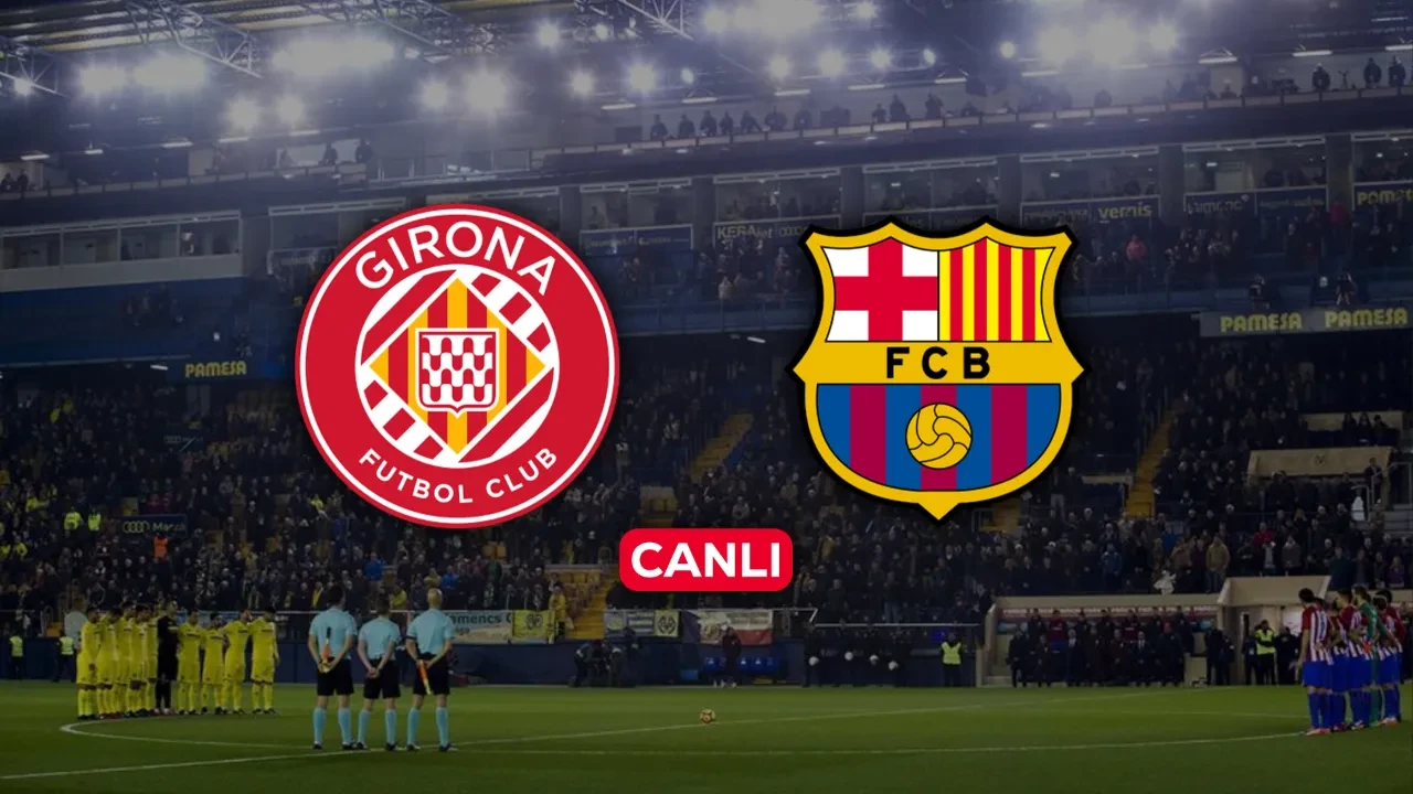 Girona Barcelona CANLI nereden izlenir? Hangi kanalda yayınlanacağı açıklandı