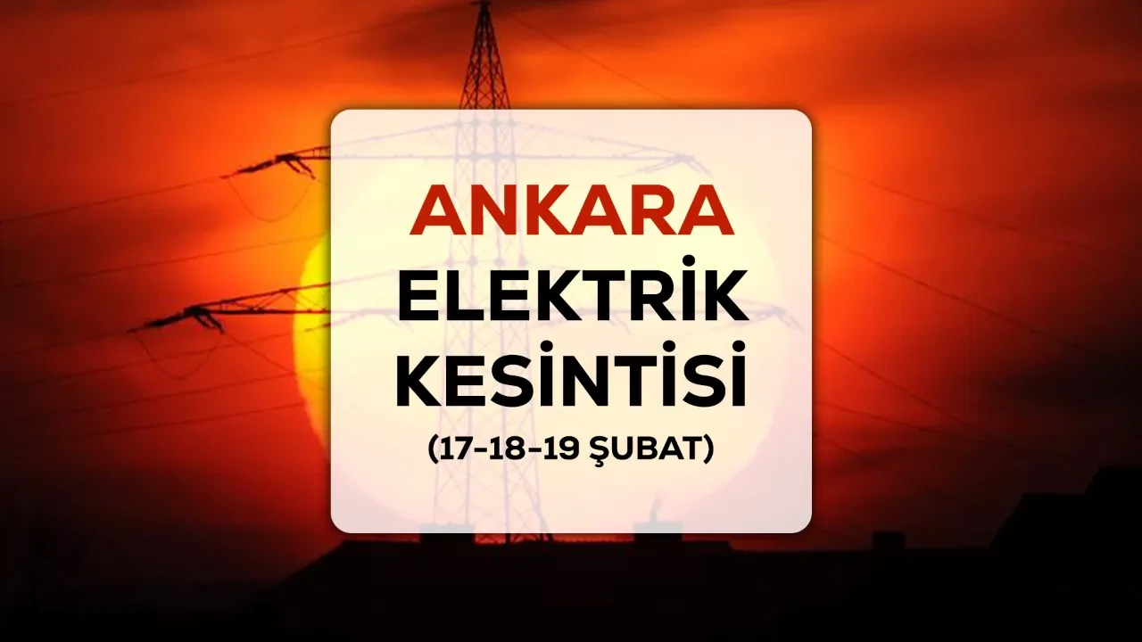 Ankara elektrik kesintisi! 17-18-19 Şubat Ankara Çankaya, Yenimahalle elektrik kesintisi ne zaman bitecek?