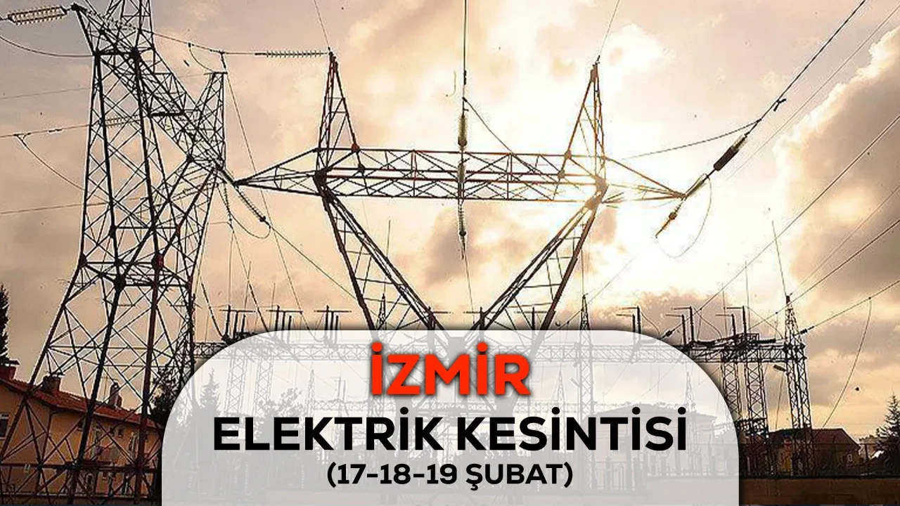 İzmir GEDİZ elektrik kesintisi 17, 18 ve 19 Şubat listesi! İzmir'de elektrik kesintisi ne kadar sürecek?