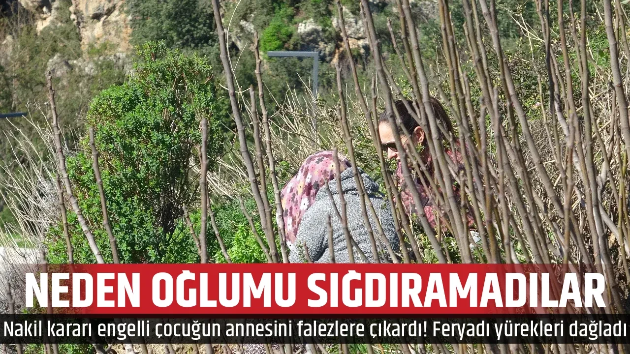 NEDEN OĞLUMU SIĞDIRAMADILAR