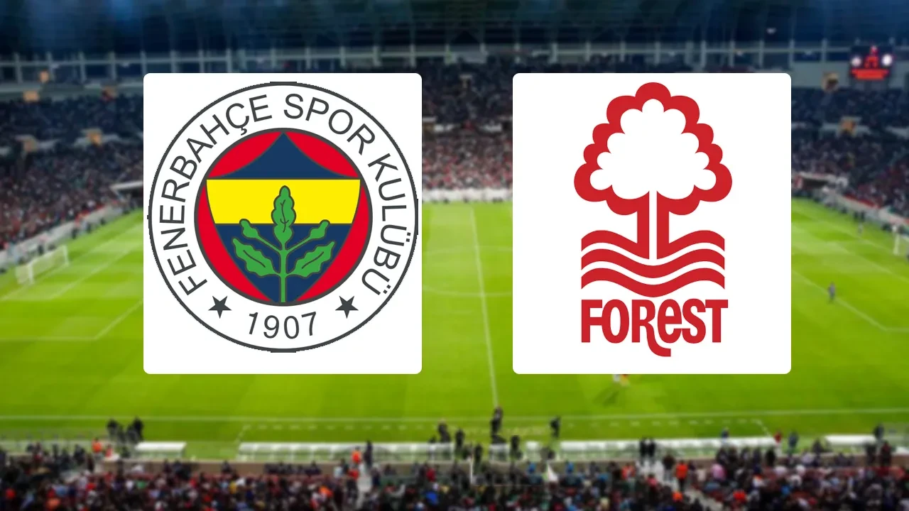 Fenerbahçe-Nottingham Forest UEFA Avrupa Ligi Canlı Maç Anlatımı