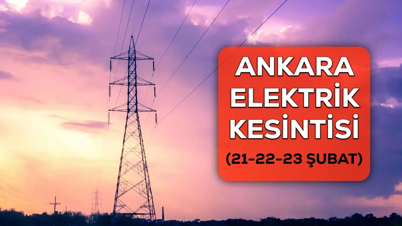 21-22-23 Ankara elektrik kesintisi yaşanacak ilçe ve mahalleler açıklandı