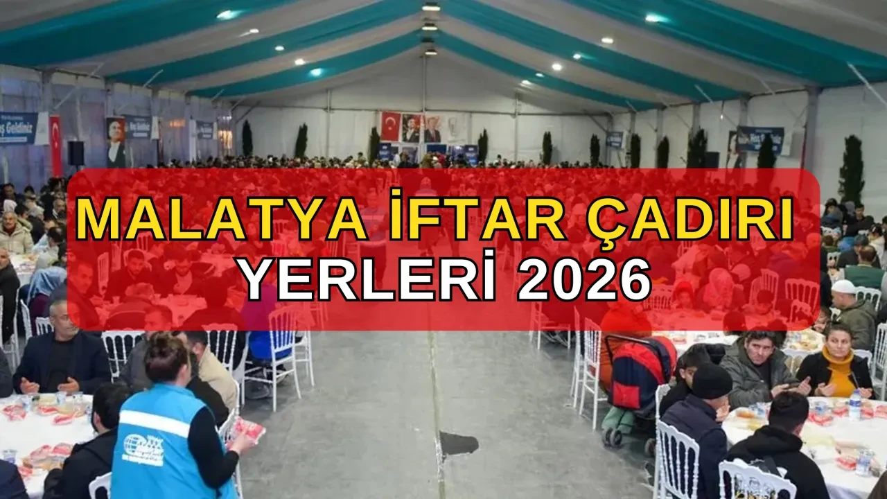 Malatya iftar çadırı yerleri ilçe ilçe 2026! Yeşilyurt, Battalgazi iftar çadırı nerede kurulacağı açıklandı