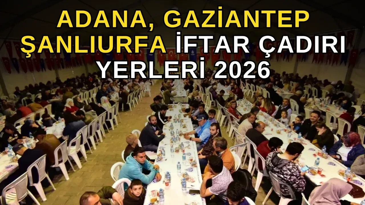 Adana, Şanlıurfa, Gaziantep iftar çadırı yerleri 2026! İlçe ilçe iftar çadırlarının nerede kurulacağı açıklandı