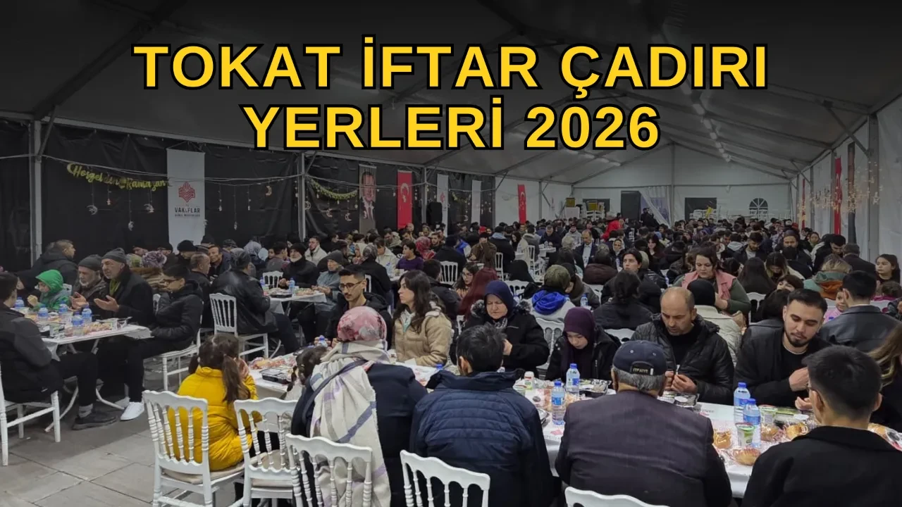 Tokat iftar çadırı yerleri 2026! Erbaa, Niksar, Turhal, Zile iftar çadırı nerede kurulacak?