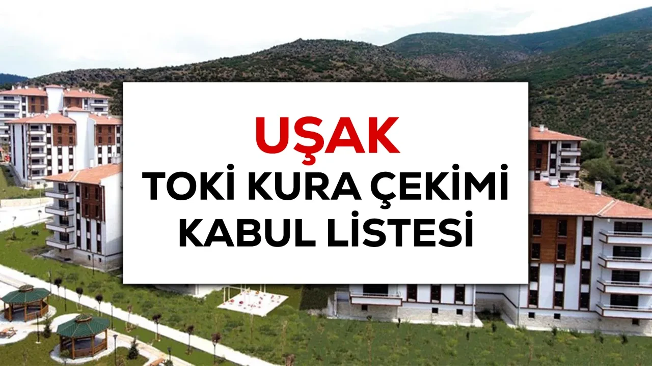 TOKİ Uşak kurasına katılacaklar listesi! Uşak TOKİ kura çekimi yarın yapılacak