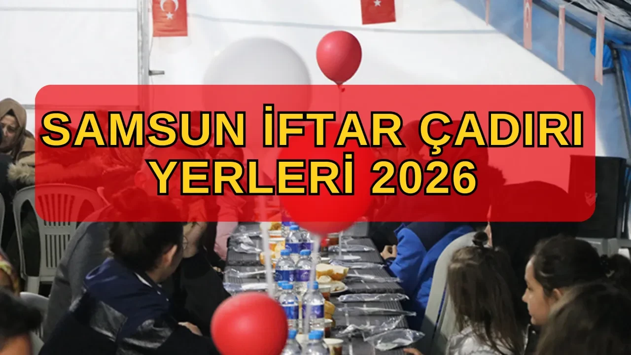 Samsun iftar çadırı yerleri ilçe ilçe 2026! Atakum iftar çadırı nerede kurulacak?