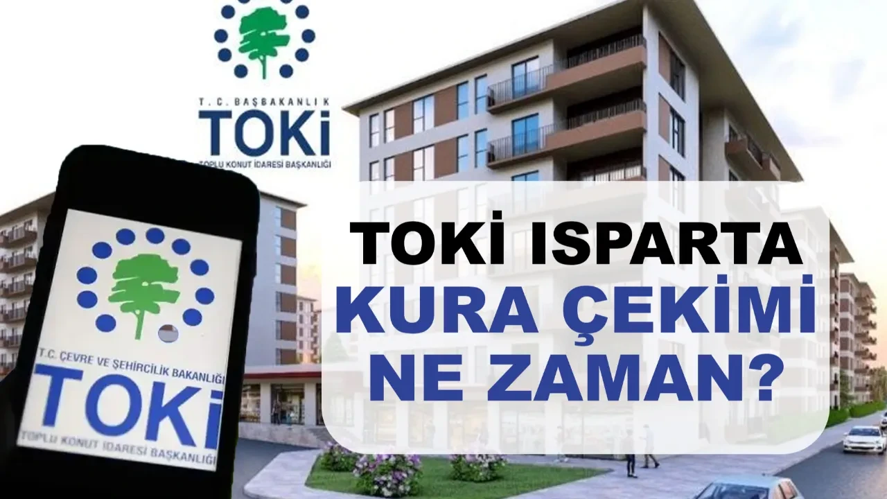 TOKİ Isparta kura çekimi ne zaman? TOKİ Isparta isim listesi ve görüntüleme ekranı