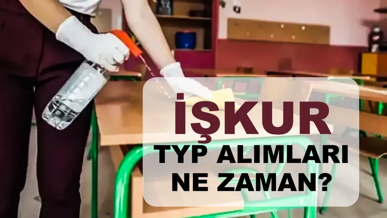 İŞKUR TYP alımları ne zaman? 2026 okullara temizlik ve güvenlik görevlisi alımı başvuru takvimi açıklandı mı?