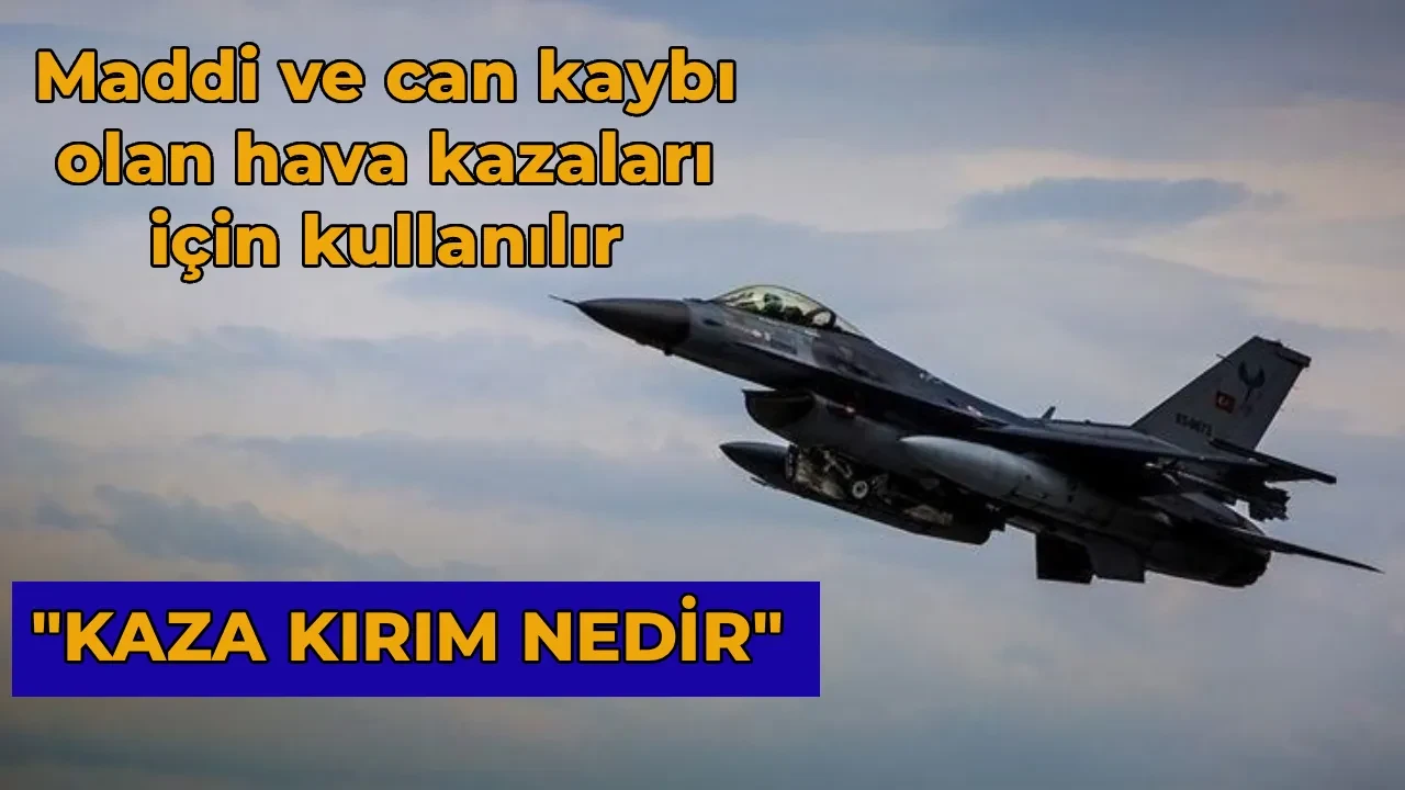 Havacılıkta kaza kırıma uğramak ne demek, ne anlama geliyor? Kaza kırım raporu nedir, ne zaman çıkar?