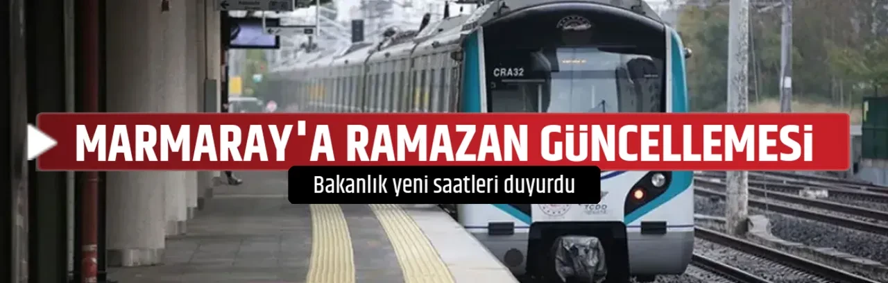 MARMARAY'A RAMAZAN GÜNCELLEMESİ