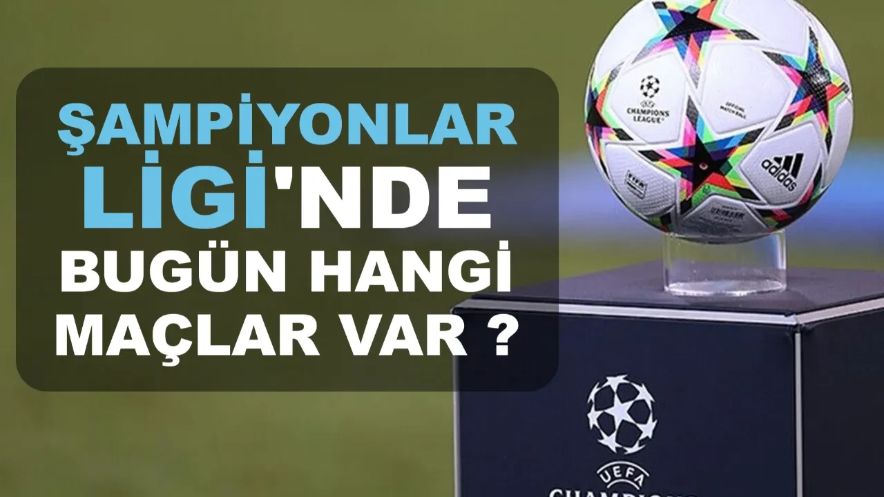 Şampiyonlar Ligi'nde bugün hangi maçlar var saat kaçta? Galatasaray’ın maçı bugün mü?