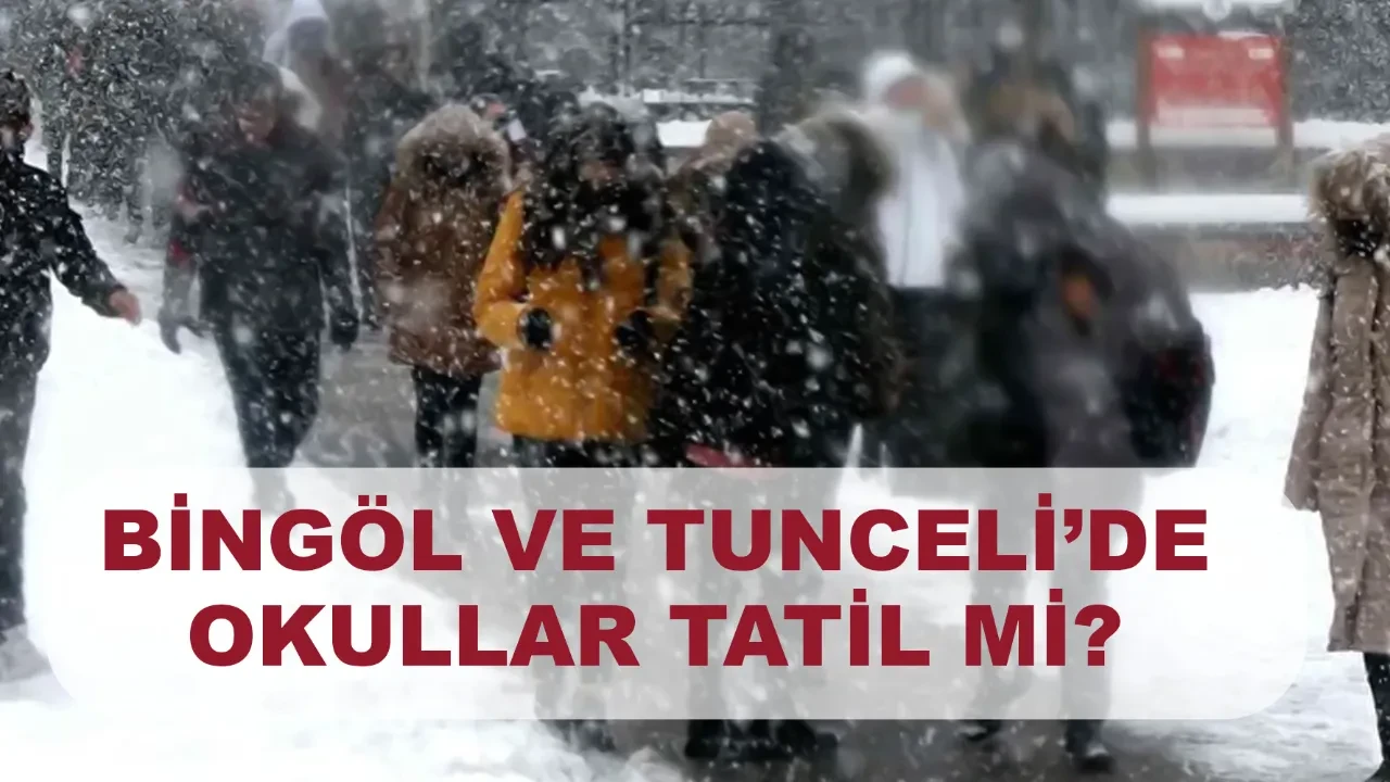 Bingöl ve Tunceli’de okullar tatil mi? 27 Şubat valilik açıklamaları geldi