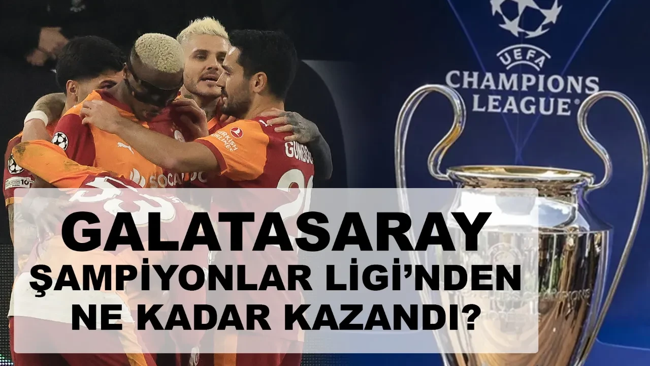 Galatasaray Şampiyonlar Ligi’nden ne kadar kazandı? Şampiyonlar Ligi gelir çizelgesi