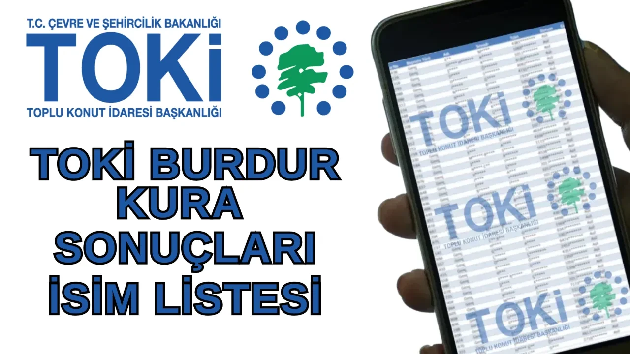 TOKİ Burdur kura sonuçları isim listesi sorgulama ekranı! TOKİ Burdur kura sonuçları açıklandı mı, nasıl öğrenilir? (asil/yedek liste)