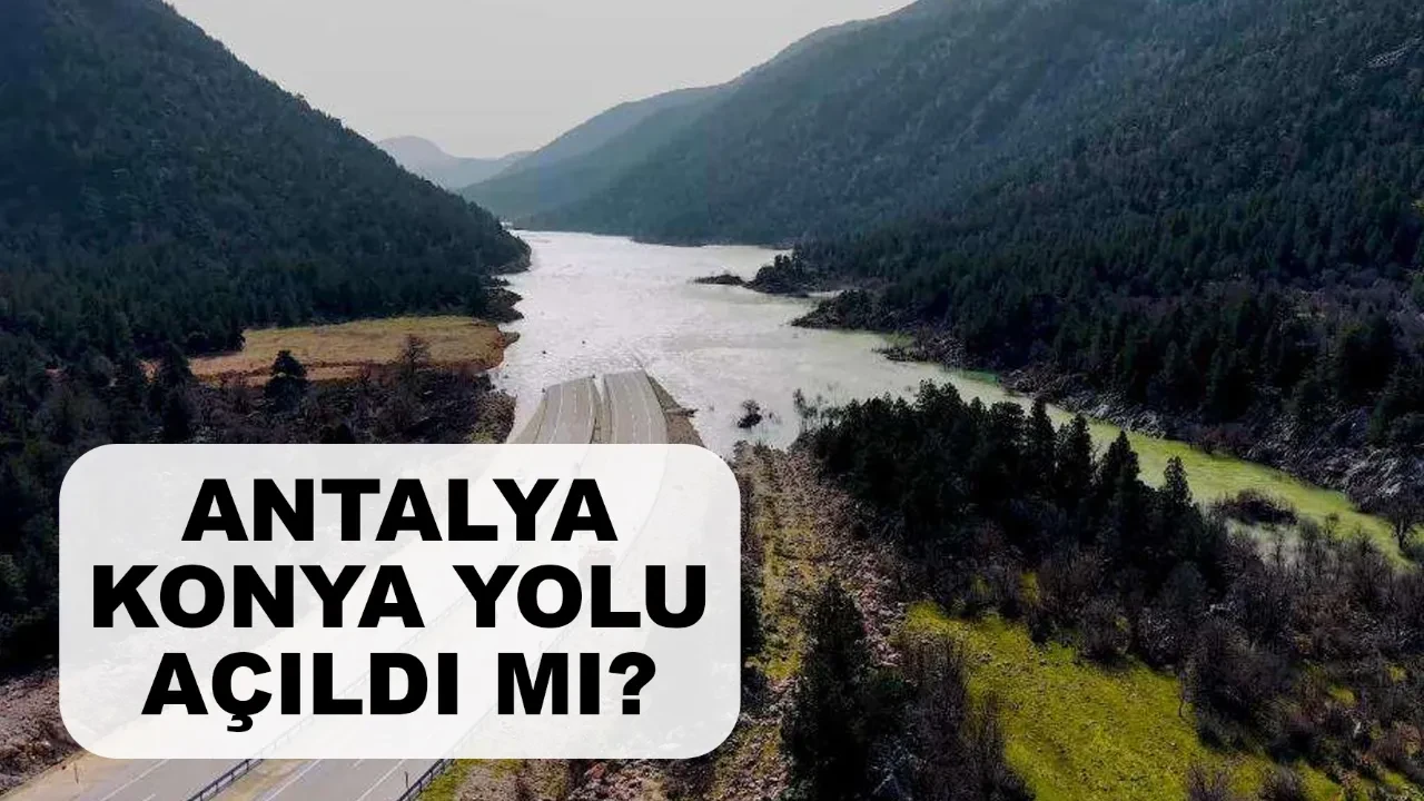 Antalya Konya yolu açıldı mı alternatif güzergâhlar var mı?