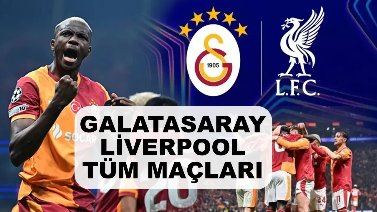 Galatasaray ve Liverpool arasındaki tüm maçlar ve skorlar kaç kaç? Galatasaray Liverpool takım karşılaştırması