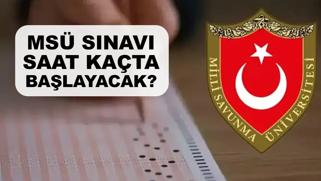 MSÜ sınavı saat kaçta başlayacak içeri en son saat kaçta alınıyor?
