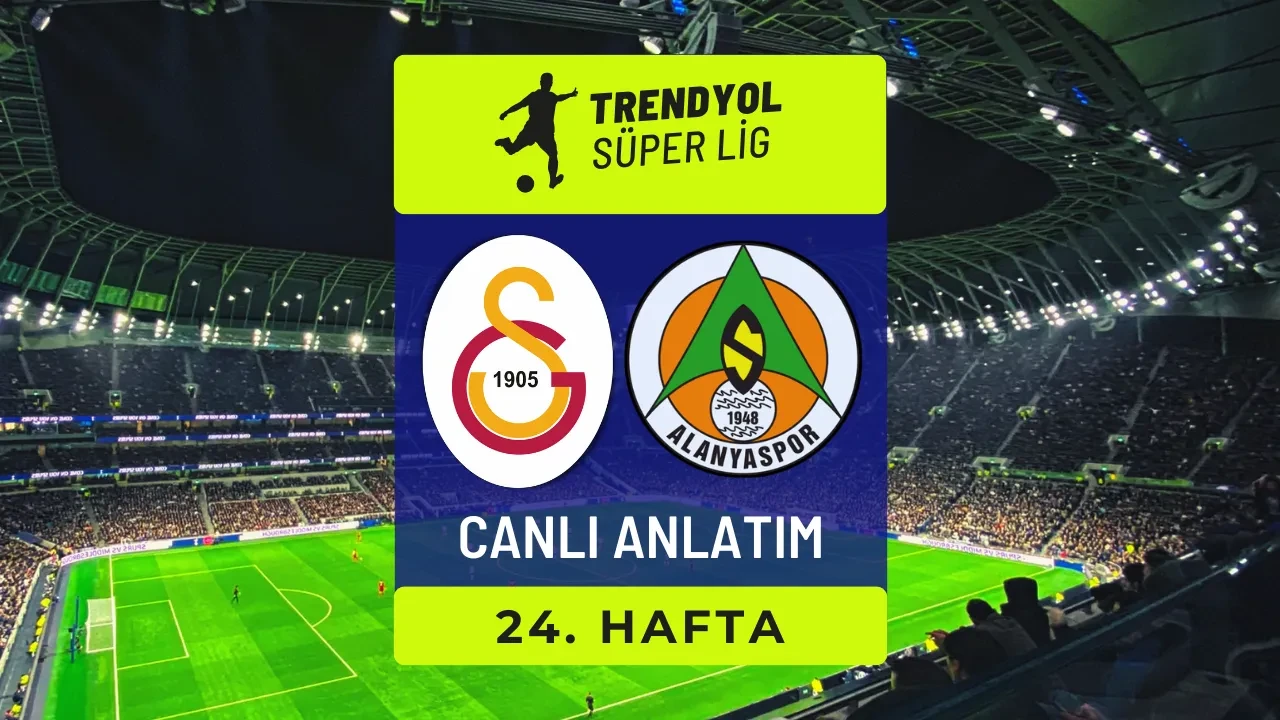 Galatasaray-Alanyaspor | SÜPER LİG CANLI MAÇ ANLATIMI