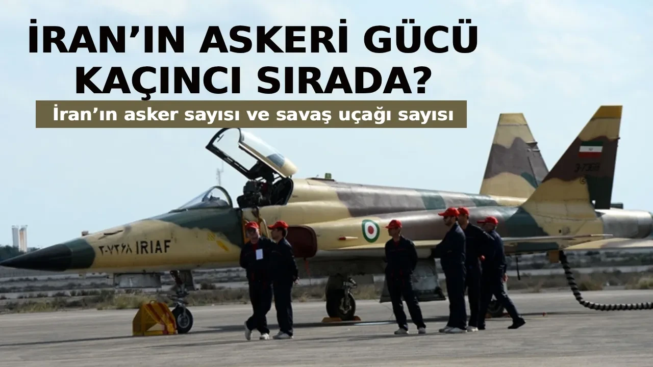 İran’ın askeri gücü, kaçıncı sırada? İran’ın asker sayısı ve savaş uçağı sayısı