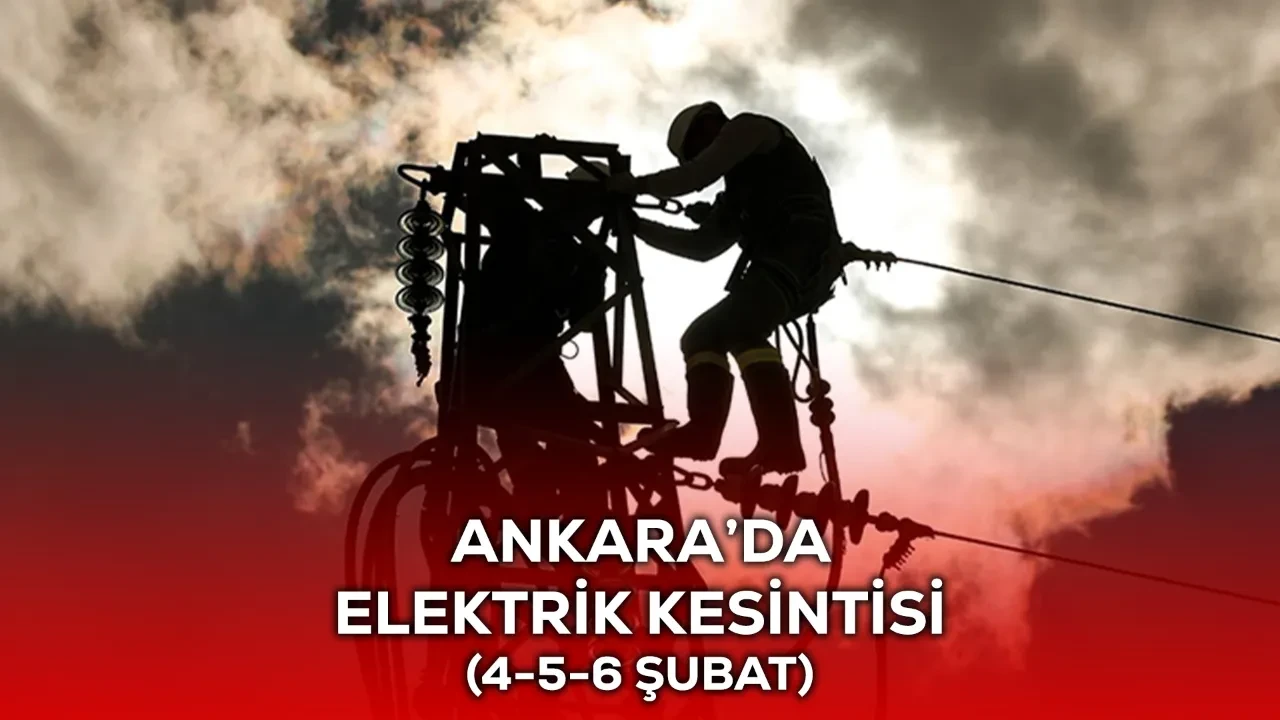 Ankara elektrik kesintisi 4-5-6 Şubat planlı elektrik kesintileri açıklandı 