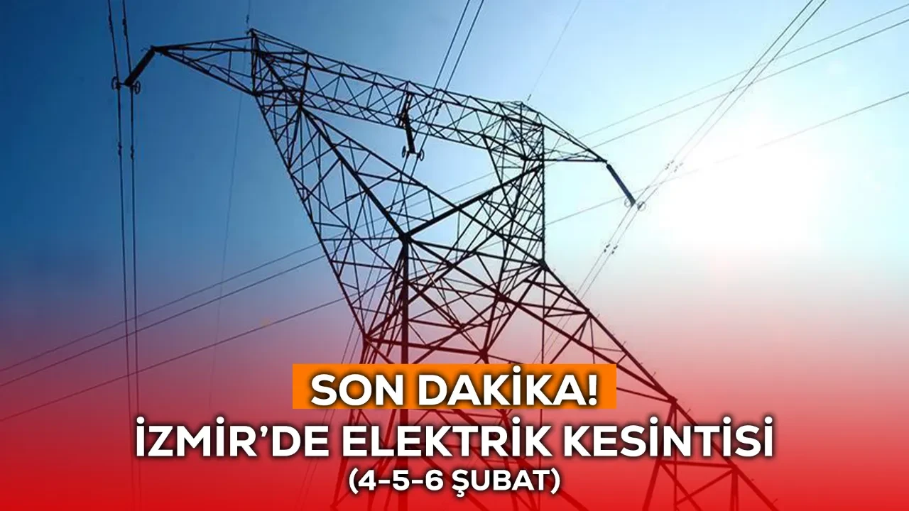 4-5-6 Şubat İzmir GEDİZ elektrik kesintisi! Son Dakika İzmir’de elektrikler ne zaman gelecek?