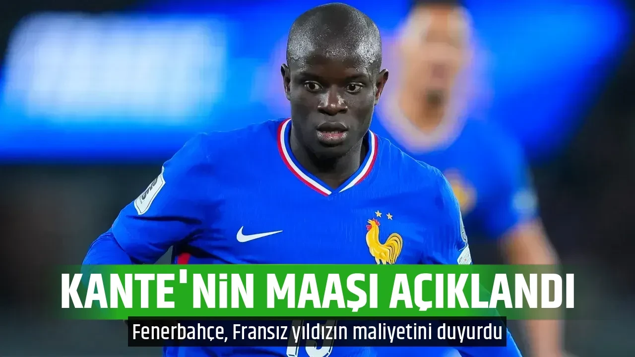 KANTE'NİN MAAŞI AÇIKLANDI