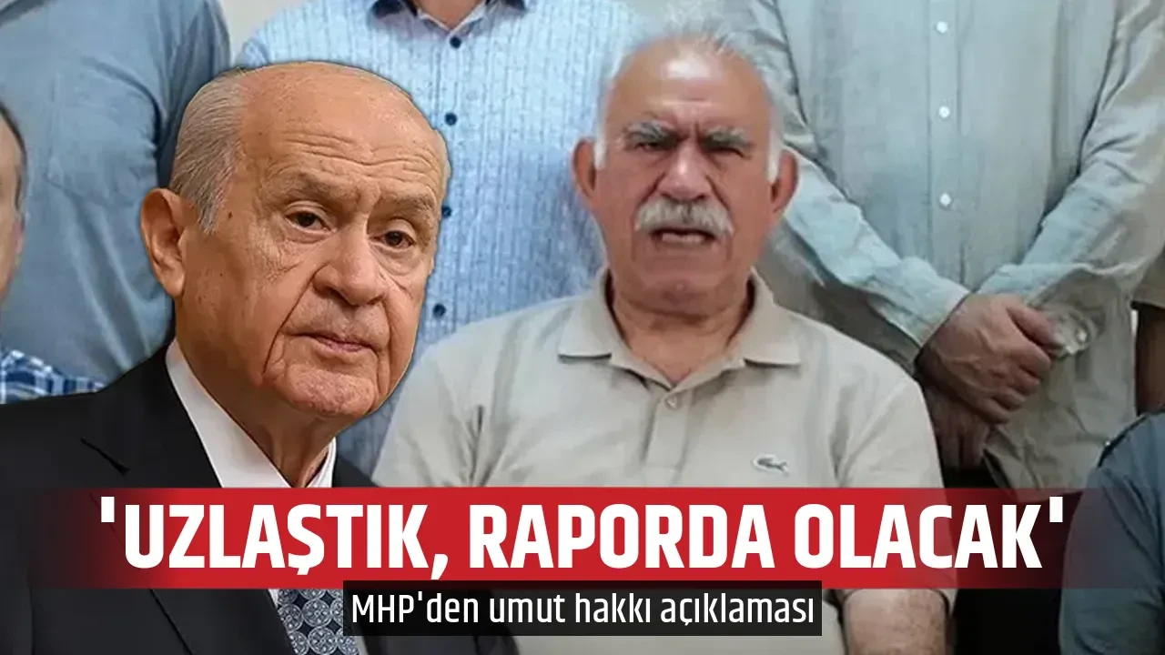 'UZLAŞTIK, RAPORDA OLACAK'