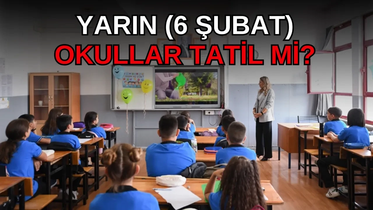 Yarın okullar tatil mi? 6 Şubat Cuma okulların hangi illerde tatil olduğu açıklandı