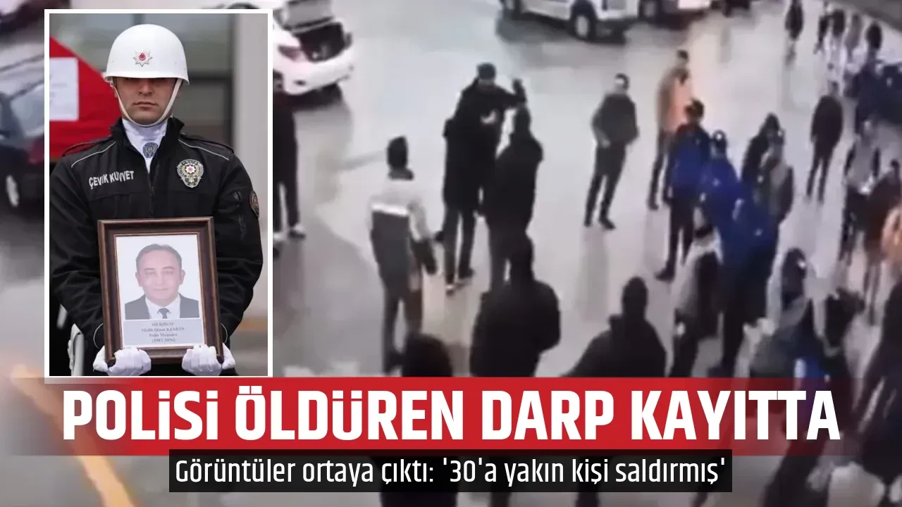 POLİSİ ÖLDÜREN DARP KAYITTA