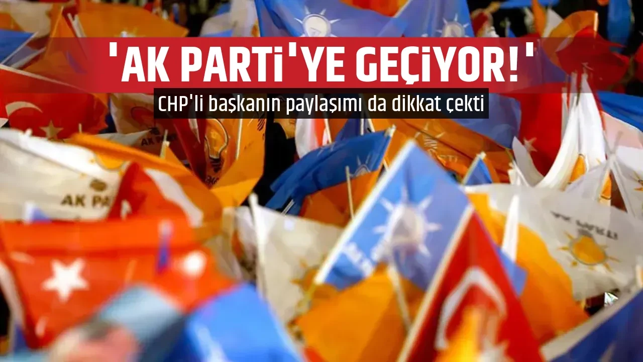 'AK PARTİ'YE GEÇİYOR!'