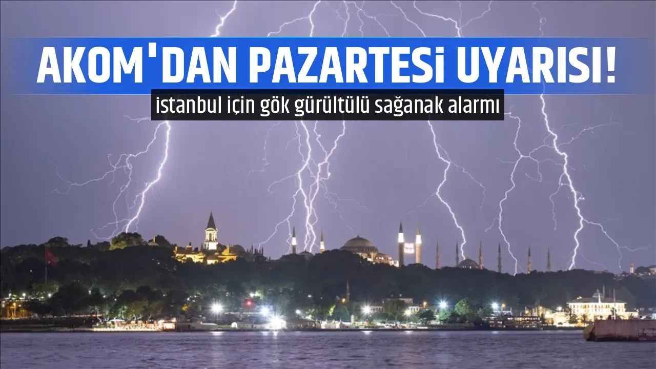 AKOM'DAN PAZARTESİ UYARISI!