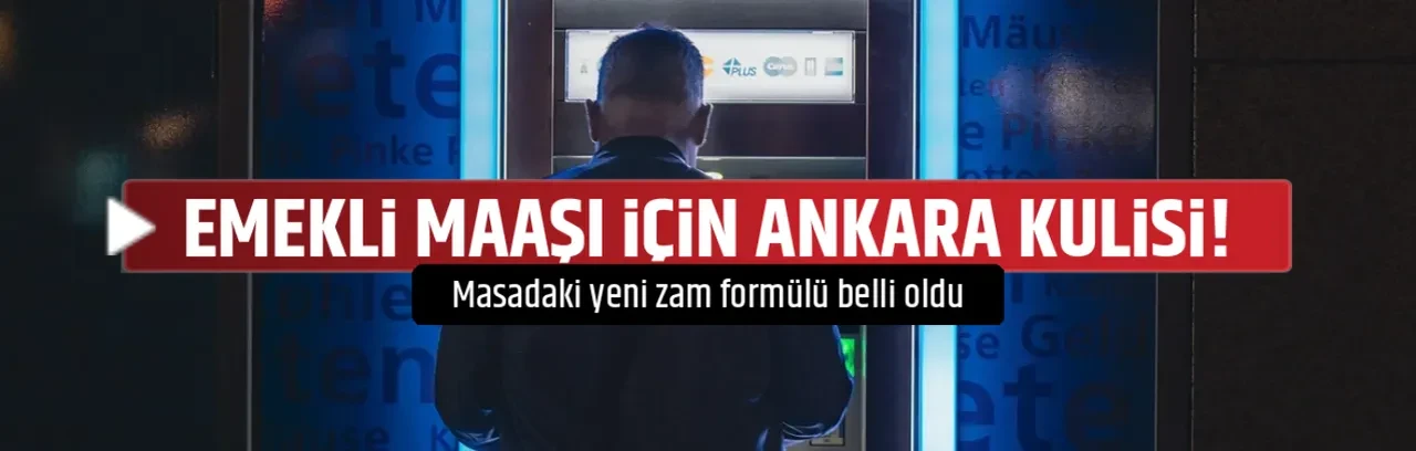 EMEKLİ MAAŞI İÇİN ANKARA KULİSİ!