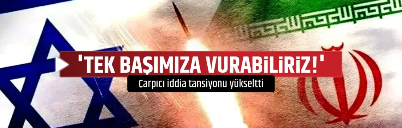 'TEK BAŞIMIZA VURABİLİRİZ!'